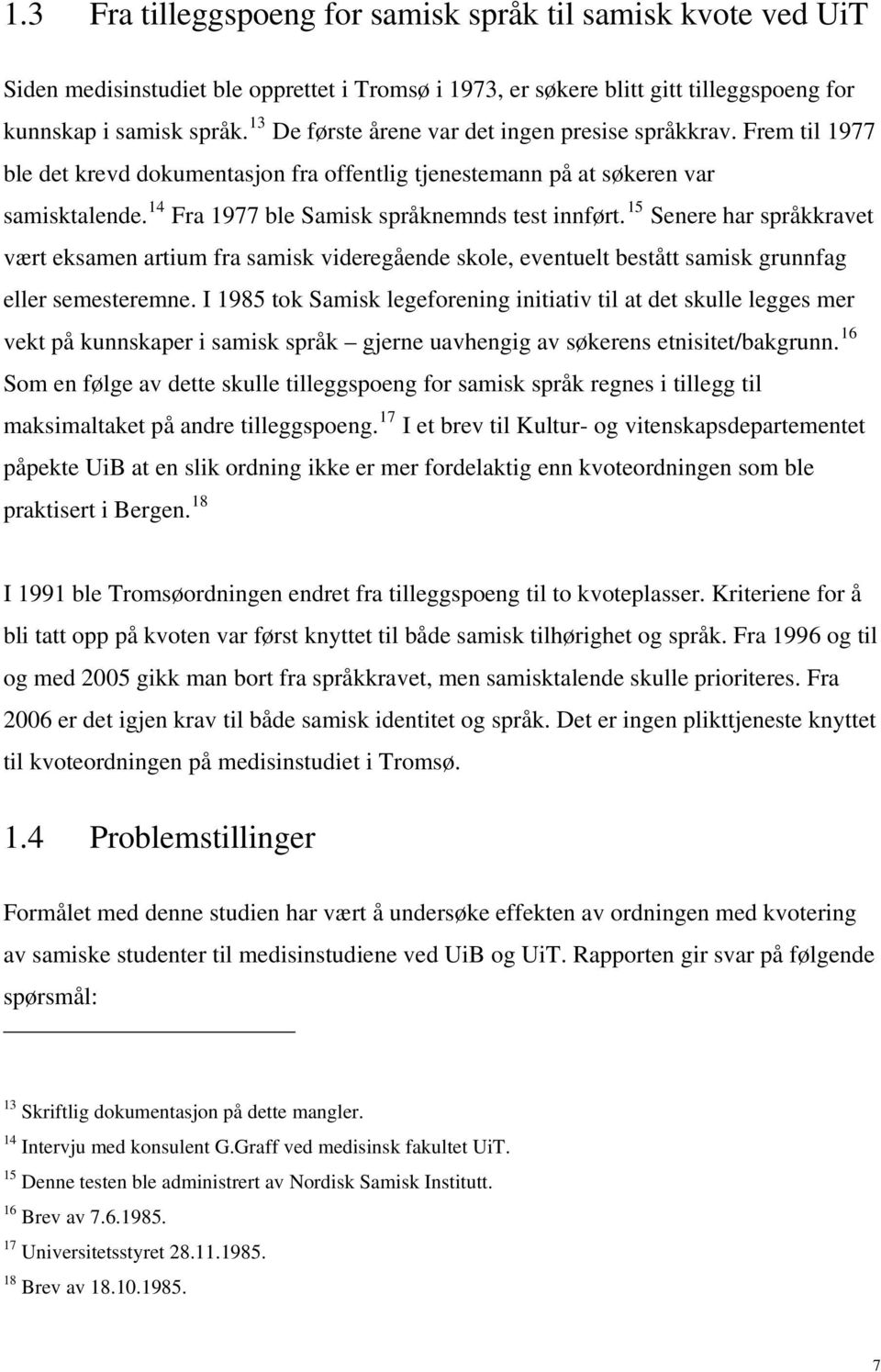 14 Fra 1977 ble Samisk språknemnds test innført. 15 Senere har språkkravet vært eksamen artium fra samisk videregående skole, eventuelt bestått samisk grunnfag eller semesteremne.