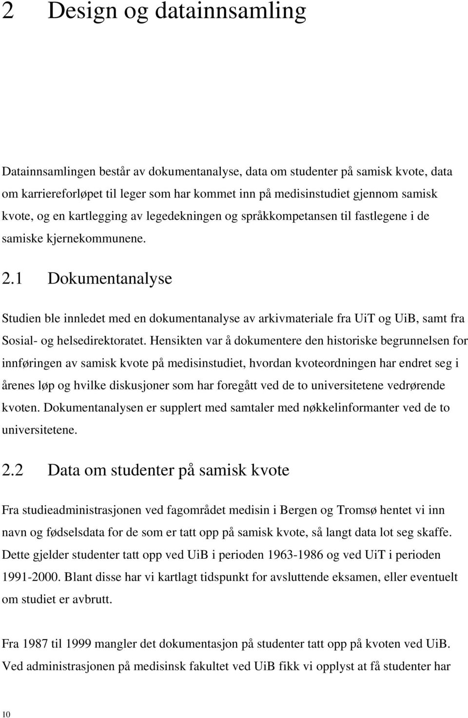 1 Dokumentanalyse Studien ble innledet med en dokumentanalyse av arkivmateriale fra UiT og UiB, samt fra Sosial- og helsedirektoratet.