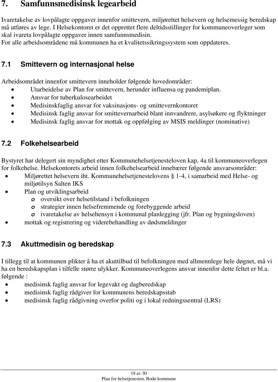 For alle arbeidsområdene må kommunen ha et kvalitetssikringssystem som oppdateres. 7.