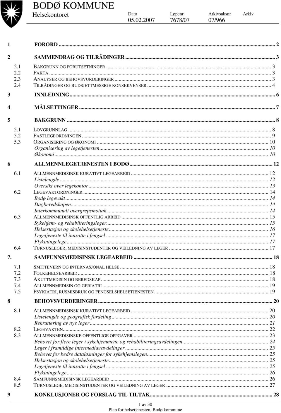 .. 10 Organisering av legetjenesten... 10 Økonomi... 10 6 ALLMENNLEGETJENESTEN I BODØ... 12 6.1 ALLMENNMEDISINSK KURATIVT LEGEARBEID... 12 Listelengde... 12 Oversikt over legekontor... 13 6.