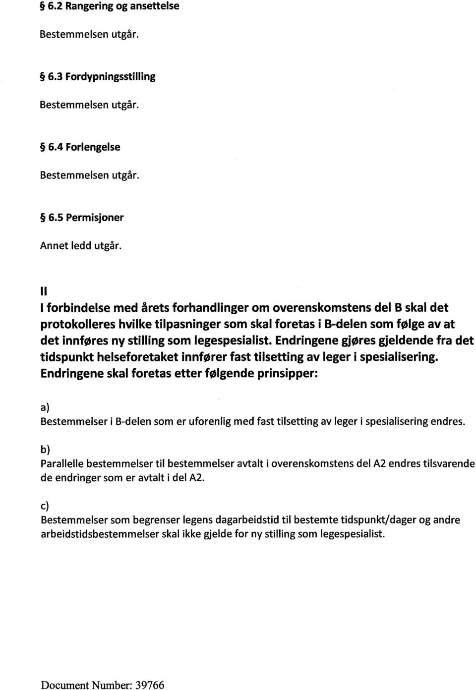 Endringene gjøres gjeldende fra det tidspunkt helseforetaket innfører fast tilsetting av leger i spesialisering.