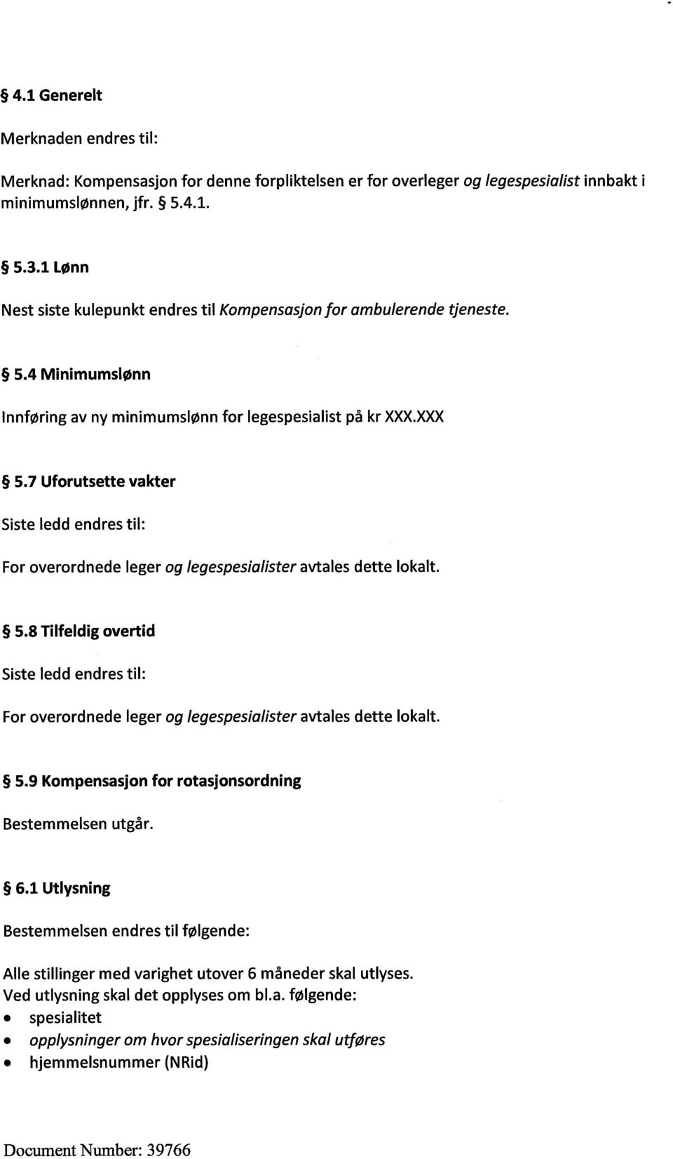 7 Uforutsette vakter Siste ledd endres til: For overordnede leger og legespesialister avtales dette lokalt. 5.