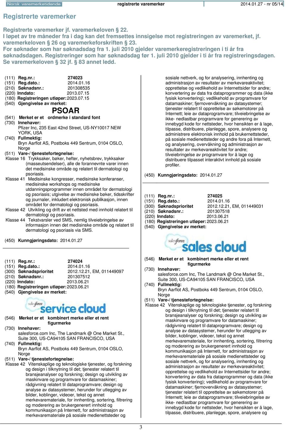 juli 2010 gjelder varemerkeregistreringen i ti år fra søknadsdagen. Registreringer som har søknadsdag før 1. juli 2010 gjelder i ti år fra registreringsdagen. Se varemerkeloven 32 jf. 83 annet ledd.