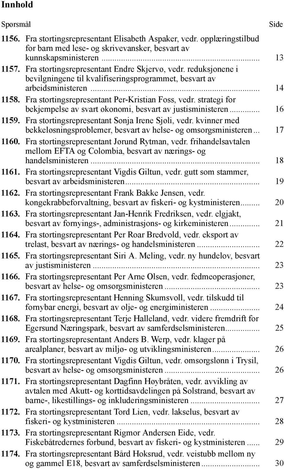 strategi for bekjempelse av svart økonomi, besvart av justisministeren... 16 1159. Fra stortingsrepresentant Sonja Irene Sjøli, vedr.
