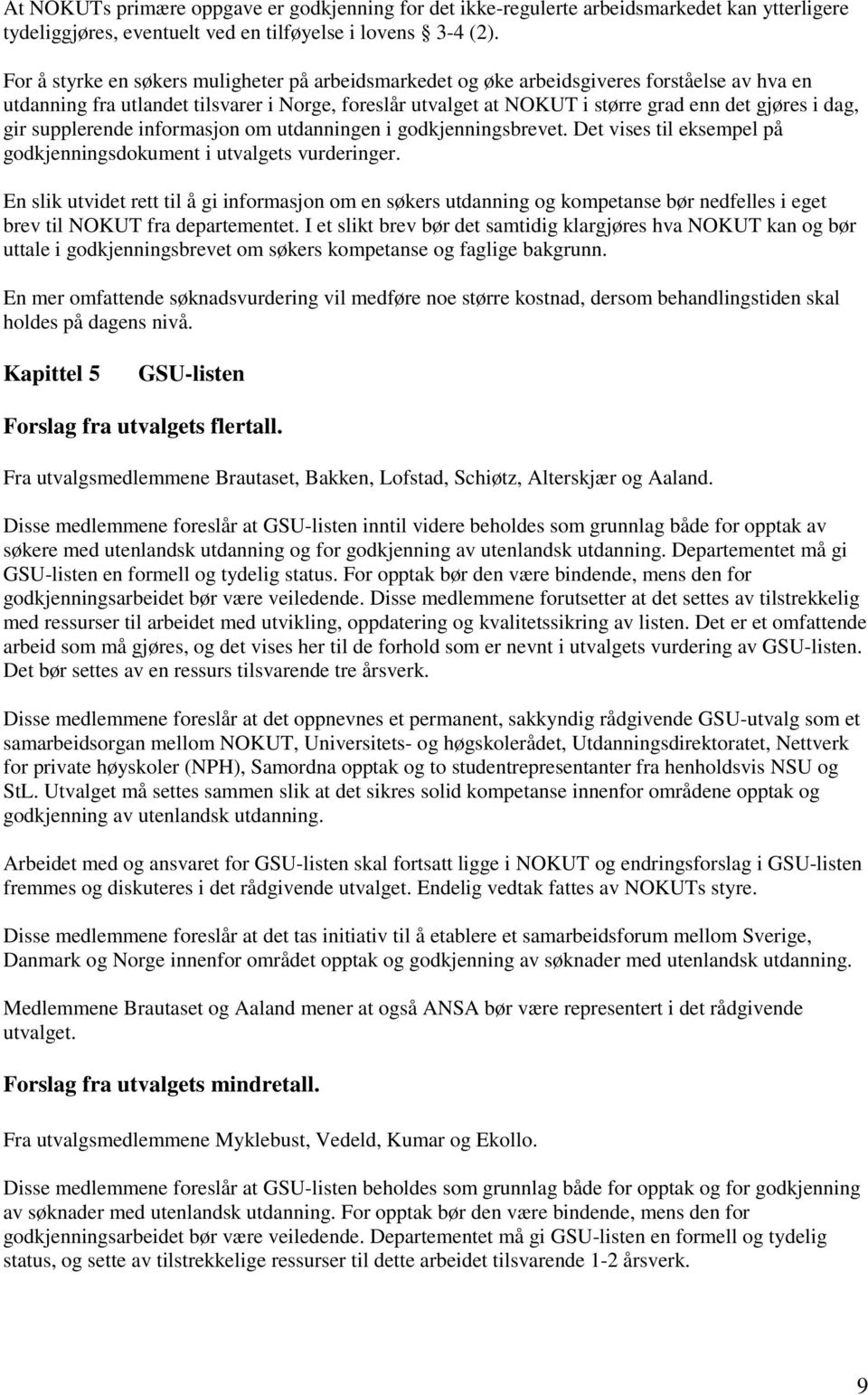 dag, gir supplerende informasjon om utdanningen i godkjenningsbrevet. Det vises til eksempel på godkjenningsdokument i utvalgets vurderinger.