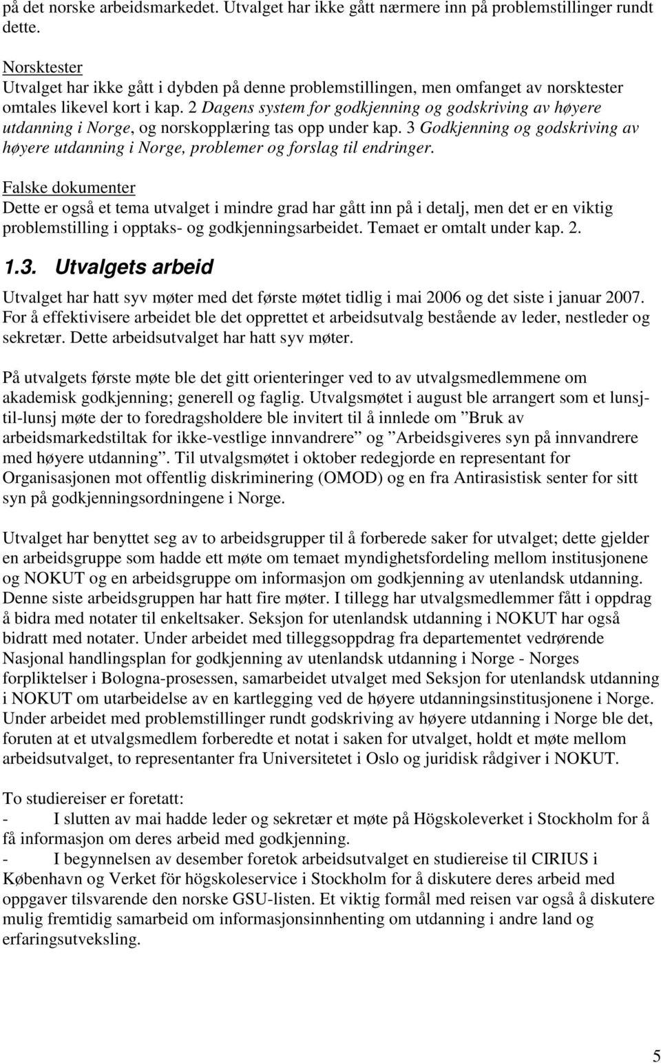 2 Dagens system for godkjenning og godskriving av høyere utdanning i Norge, og norskopplæring tas opp under kap.