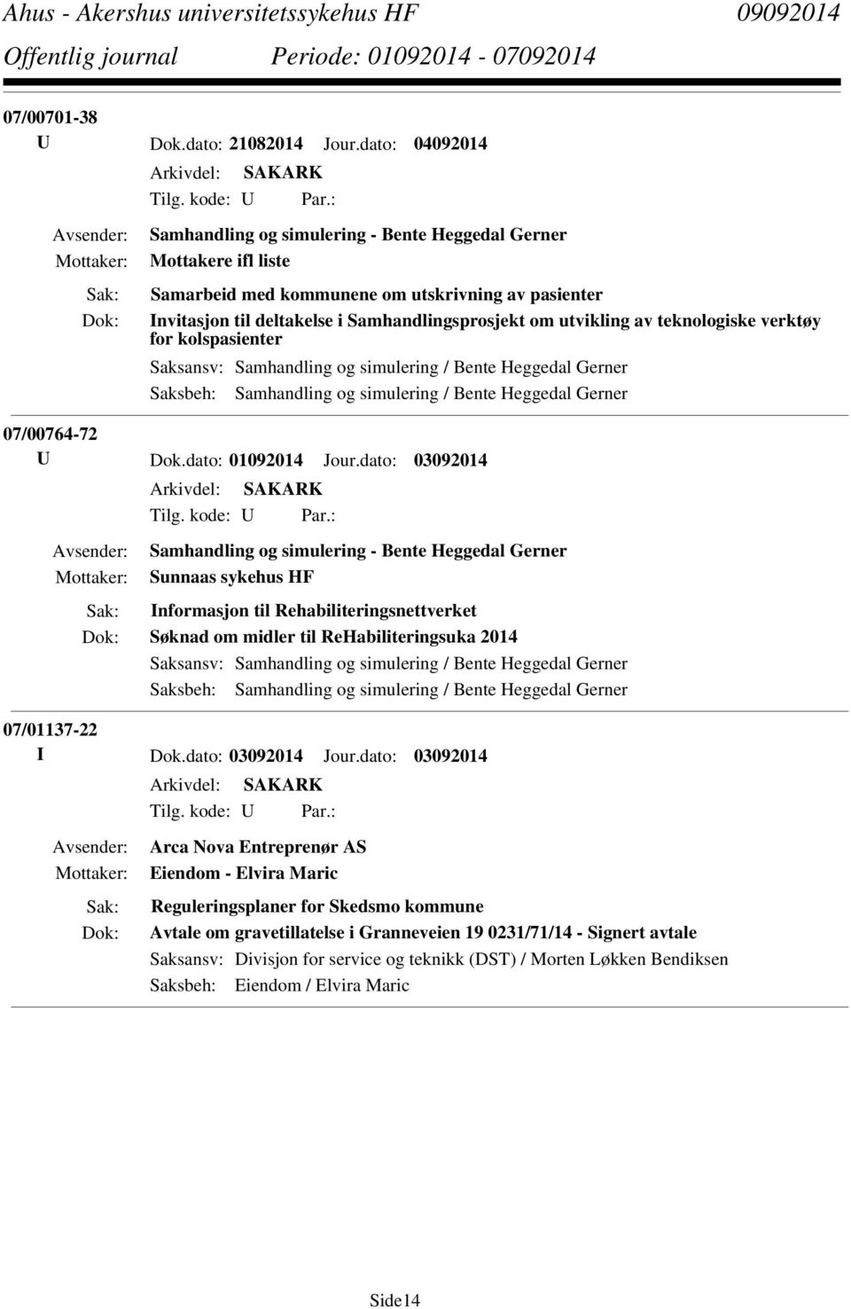 av teknologiske verktøy for kolspasienter Saksansv: Samhandling og simulering / Bente Heggedal Gerner Saksbeh: Samhandling og simulering / Bente Heggedal Gerner 07/00764-72 U Dok.dato: 01092014 Jour.