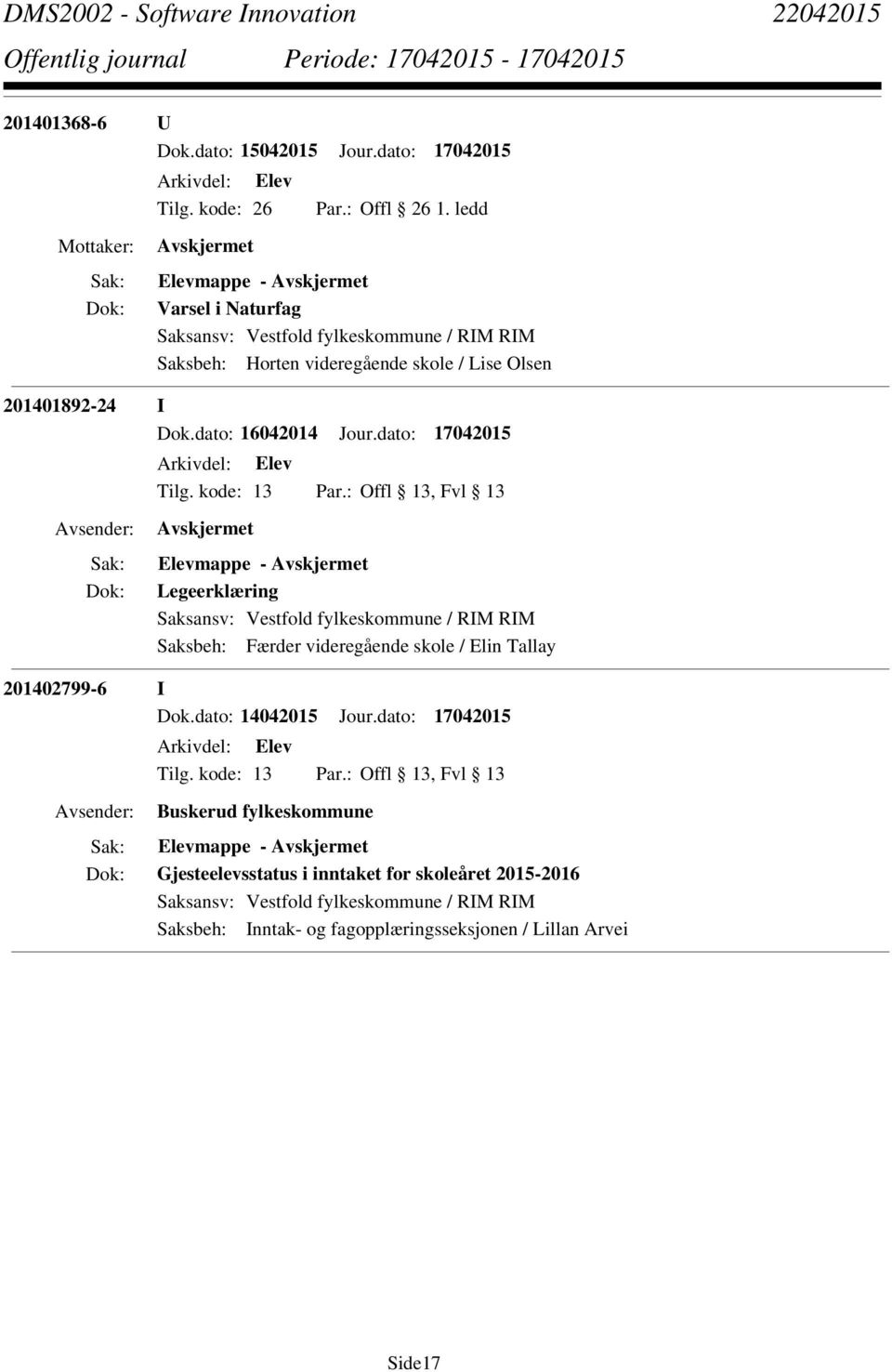 dato: 17042015 Tilg. kode: 13 Offl 13, Fvl 13 Legeerklæring Saksbeh: Færder videregående skole / Elin Tallay 201402799-6 I Dok.