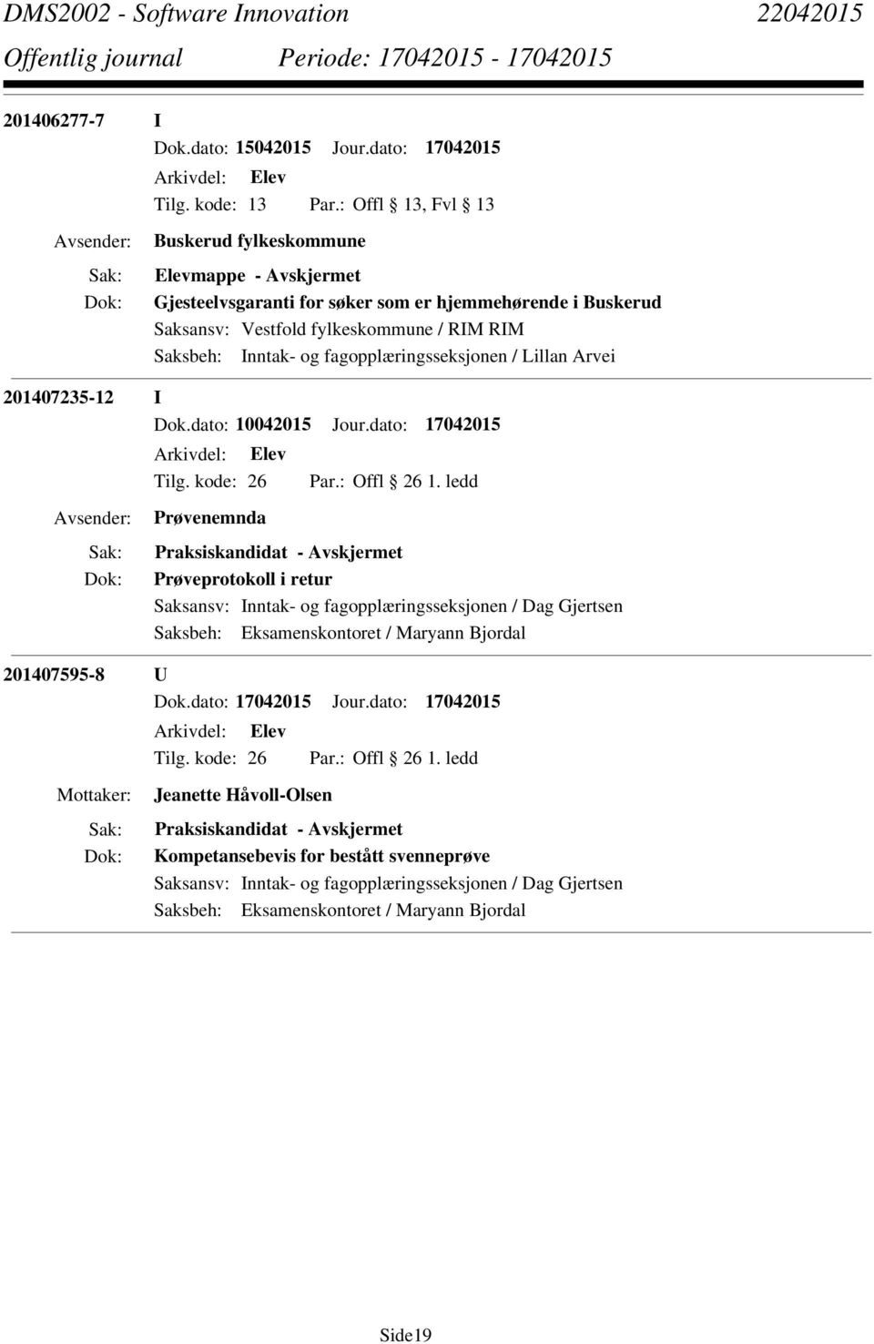 Buskerud Saksbeh: Inntak- og fagopplæringsseksjonen / Lillan Arvei 201407235-12 I Dok.dato: 10042015 Jour.