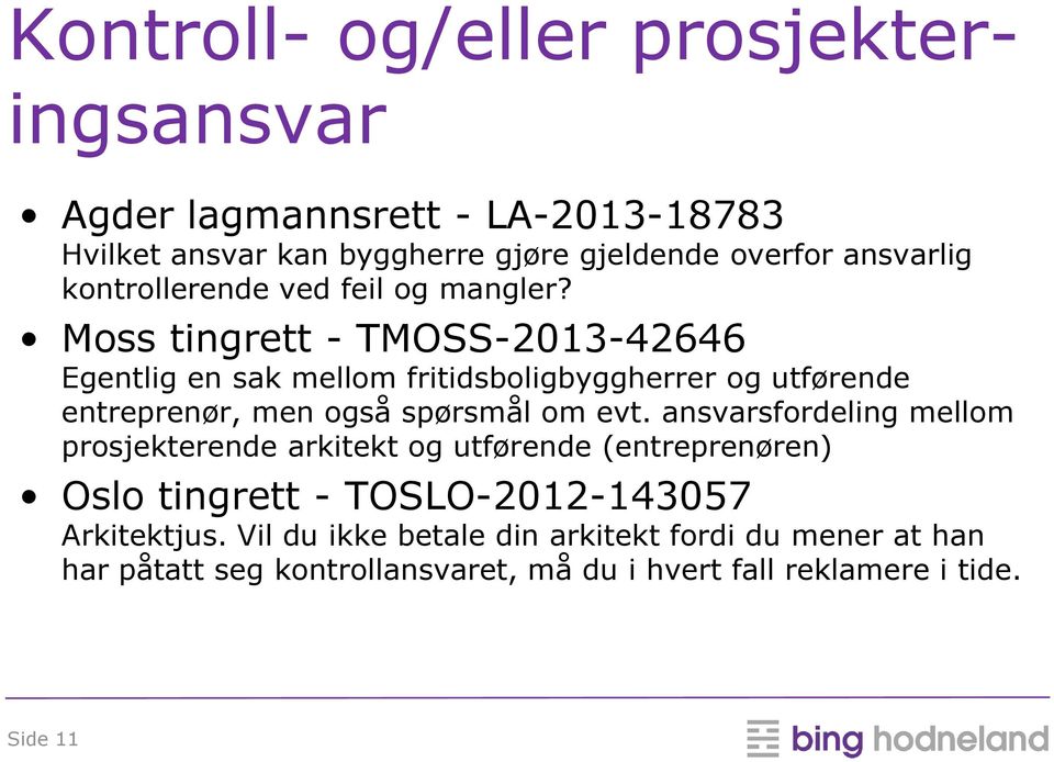 Moss tingrett - TMOSS-2013-42646 Egentlig en sak mellom fritidsboligbyggherrer og utførende entreprenør, men også spørsmål om evt.