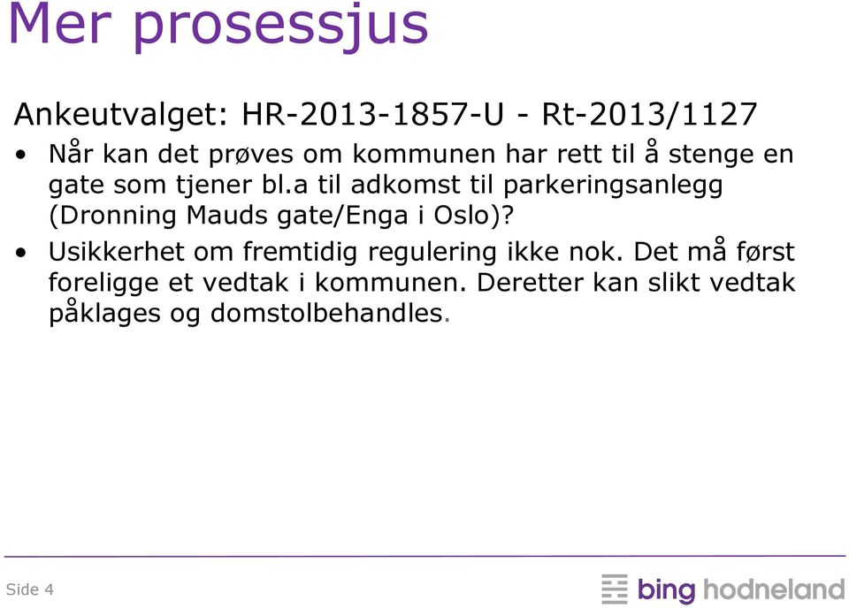 a til adkomst til parkeringsanlegg (Dronning Mauds gate/enga i Oslo)?