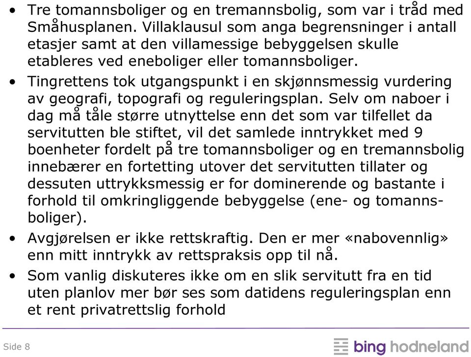 Tingrettens tok utgangspunkt i en skjønnsmessig vurdering av geografi, topografi og reguleringsplan.