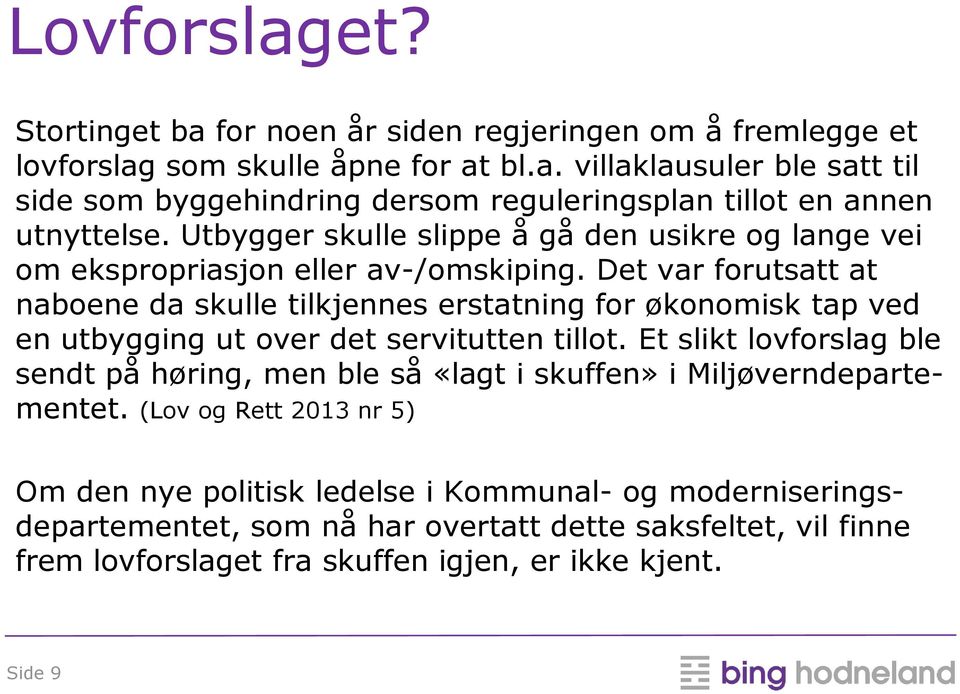 Det var forutsatt at naboene da skulle tilkjennes erstatning for økonomisk tap ved en utbygging ut over det servitutten tillot.