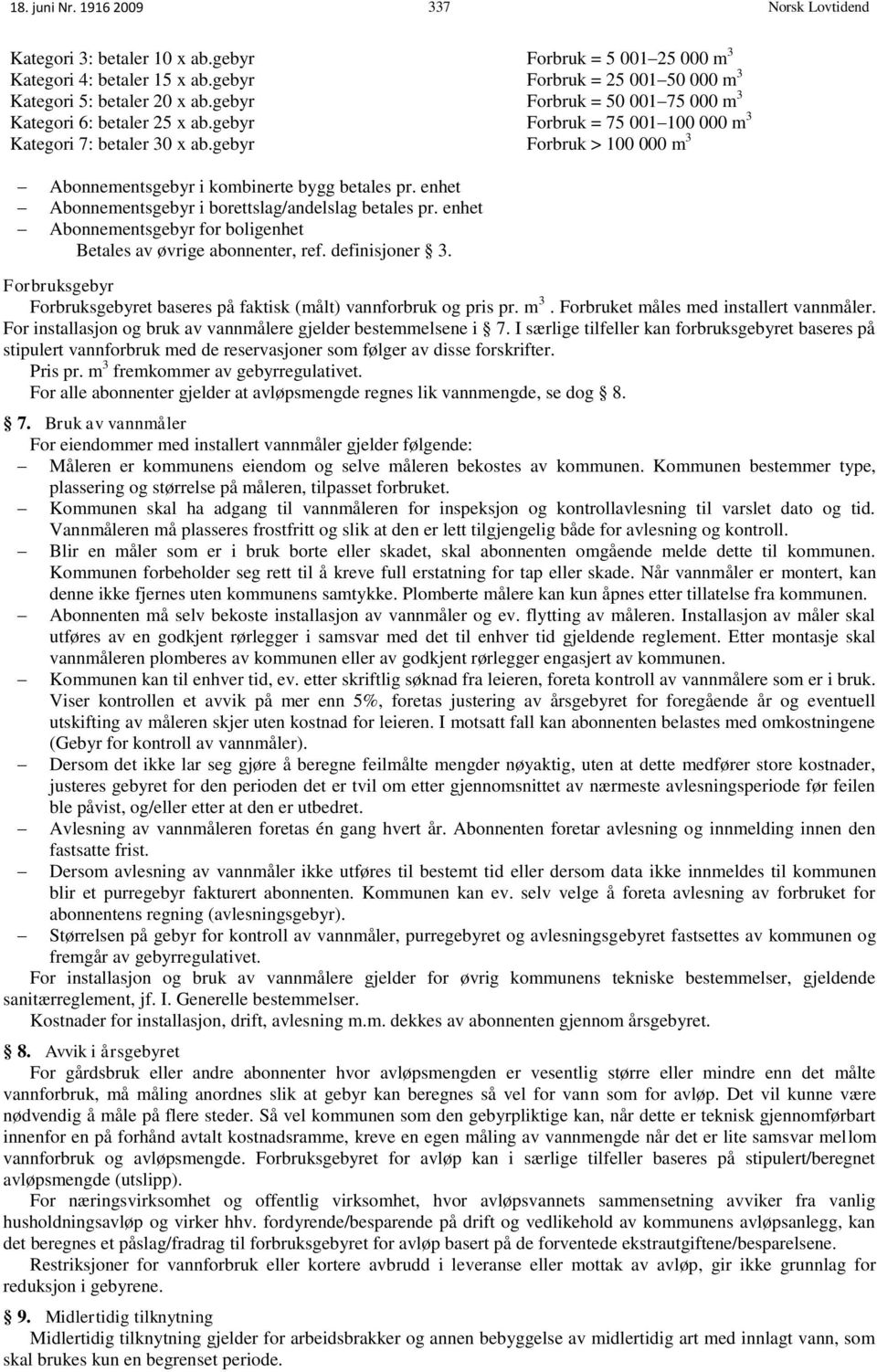 enhet Abonnementsgebyr i borettslag/andelslag betales pr. enhet Abonnementsgebyr for boligenhet Betales av øvrige abonnenter, ref. definisjoner 3.