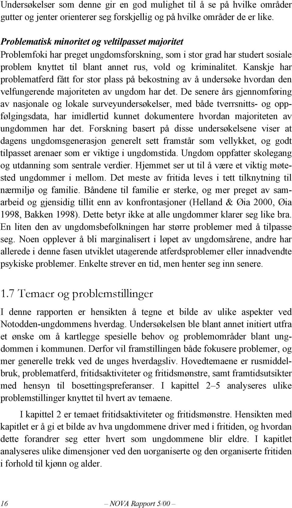 Kanskje har problematferd fått for stor plass på bekostning av å undersøke hvordan den velfungerende majoriteten av ungdom har det.