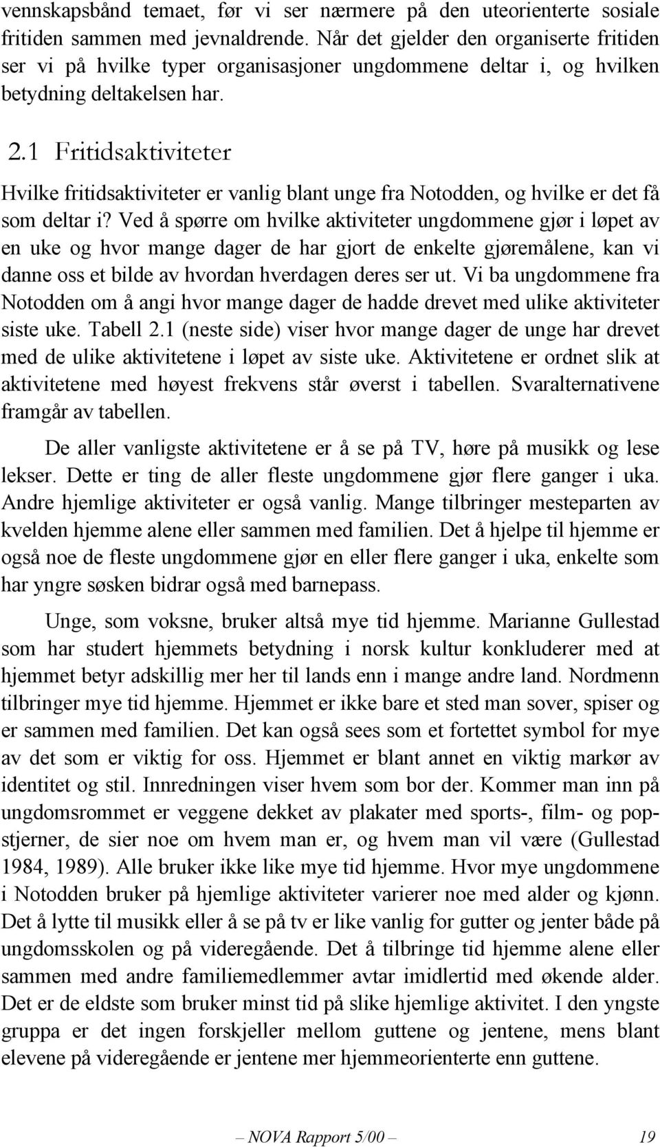 1 Fritidsaktiviteter Hvilke fritidsaktiviteter er vanlig blant unge fra Notodden, og hvilke er det få som deltar i?