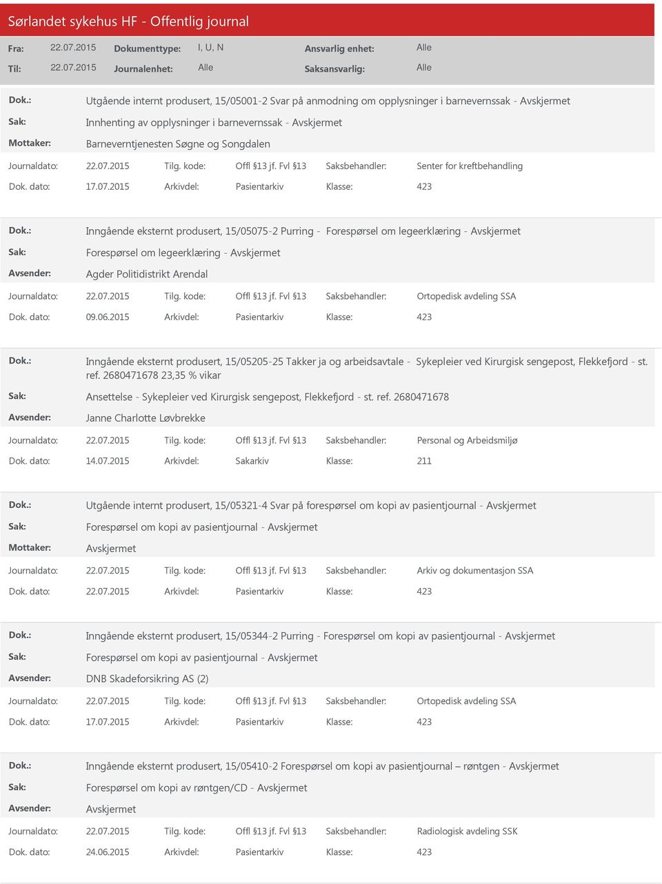 2015 Arkivdel: Pasientarkiv Inngående eksternt produsert, 15/05075-2 Purring - Forespørsel om legeerklæring - Forespørsel om legeerklæring - Agder Politidistrikt Arendal Ortopedisk avdeling SSA Dok.