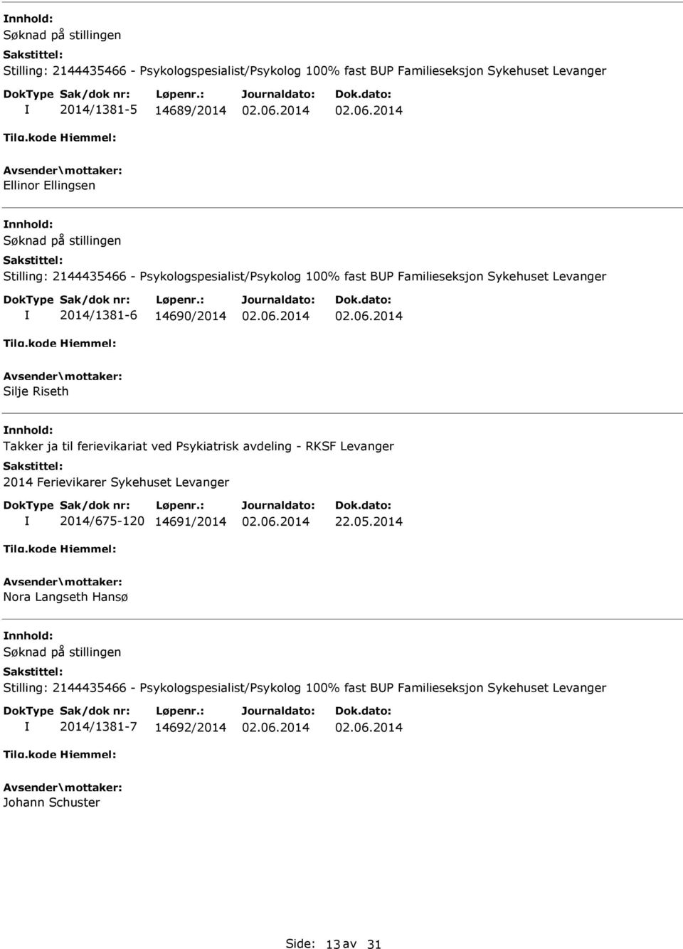 ja til ferievikariat ved Psykiatrisk avdeling - RKSF Levanger 2014 Ferievikarer Sykehuset Levanger 2014/675-120 14691/2014 22.05.