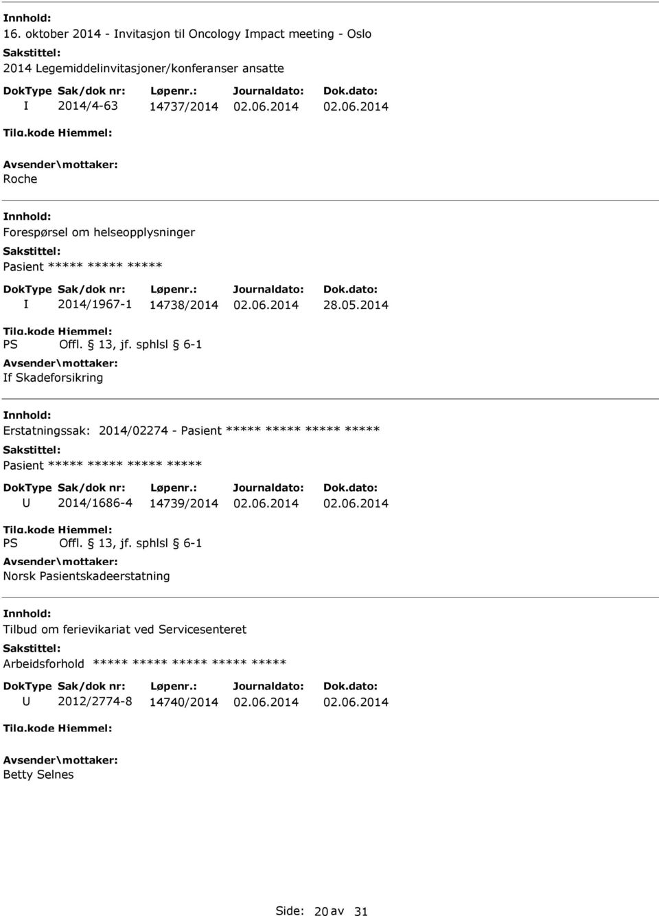 Skadeforsikring Erstatningssak: 2014/02274 - Pasient ***** ***** ***** ***** Pasient ***** ***** ***** *****