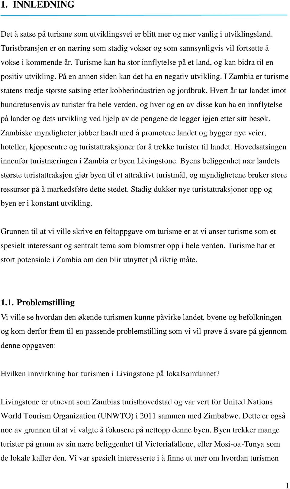 På en annen siden kan det ha en negativ utvikling. I Zambia er turisme statens tredje største satsing etter kobberindustrien og jordbruk.