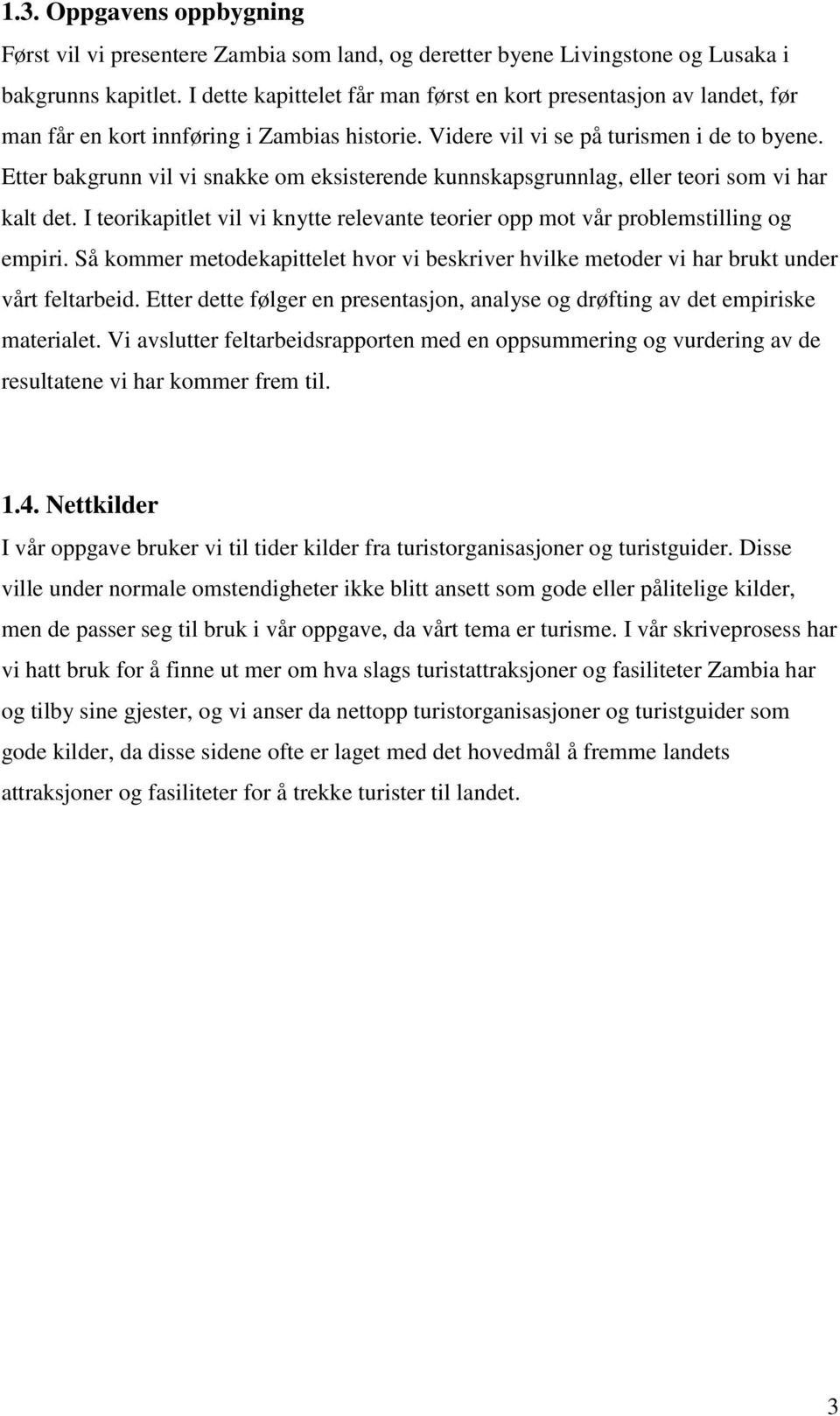 Etter bakgrunn vil vi snakke om eksisterende kunnskapsgrunnlag, eller teori som vi har kalt det. I teorikapitlet vil vi knytte relevante teorier opp mot vår problemstilling og empiri.