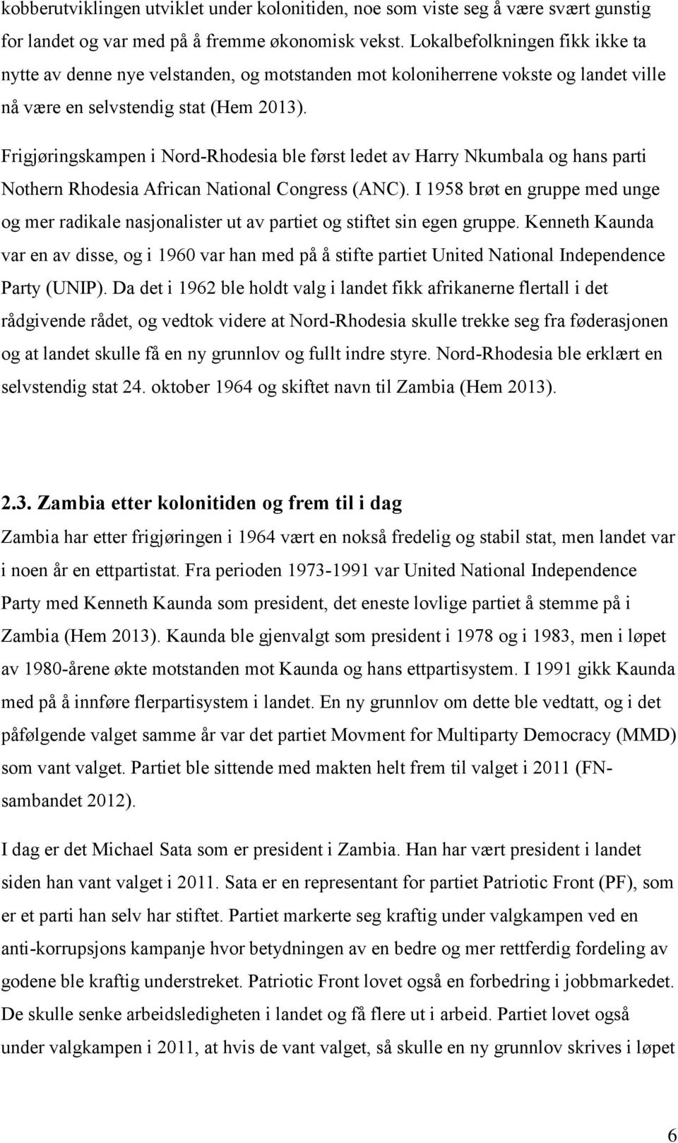 Frigjøringskampen i Nord-Rhodesia ble først ledet av Harry Nkumbala og hans parti Nothern Rhodesia African National Congress (ANC).