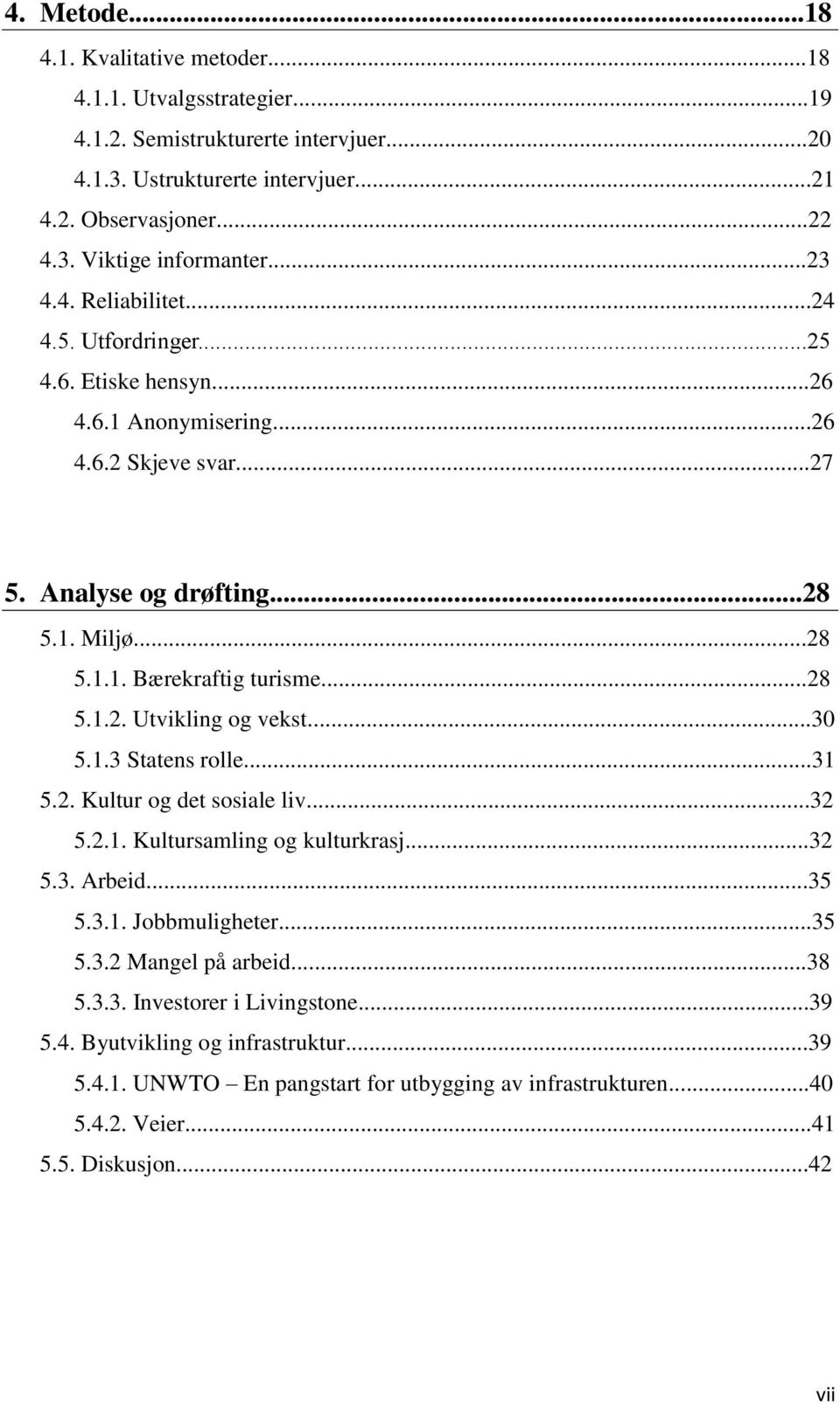 ..28 5.1.2. Utvikling og vekst...30 5.1.3 Statens rolle...31 5.2. Kultur og det sosiale liv...32 5.2.1. Kultursamling og kulturkrasj...32 5.3. Arbeid...35 5.3.1. Jobbmuligheter...35 5.3.2 Mangel på arbeid.