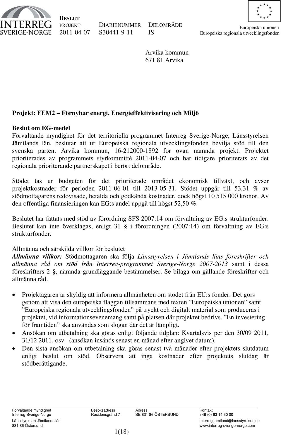 Projektet prioriterades av programmets styrkommitté och har tidigare prioriterats av det regionala prioriterande partnerskapet i berört delområde.