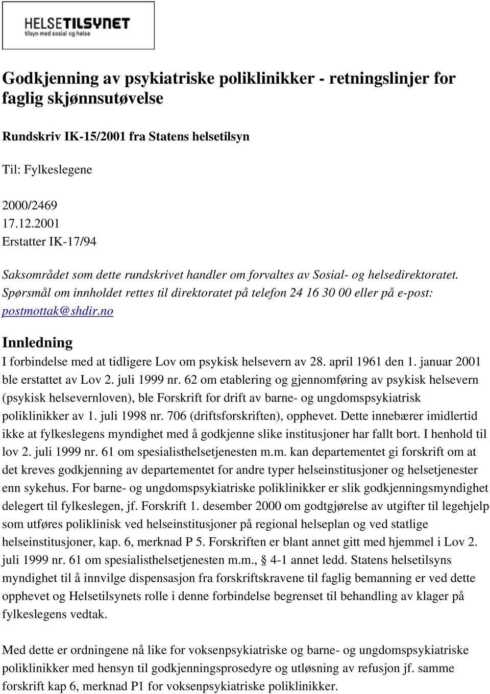 Spørsmål om innholdet rettes til direktoratet på telefon 24 16 30 00 eller på e-post: postmottak@shdir.no Innledning I forbindelse med at tidligere Lov om psykisk helsevern av 28. april 1961 den 1.