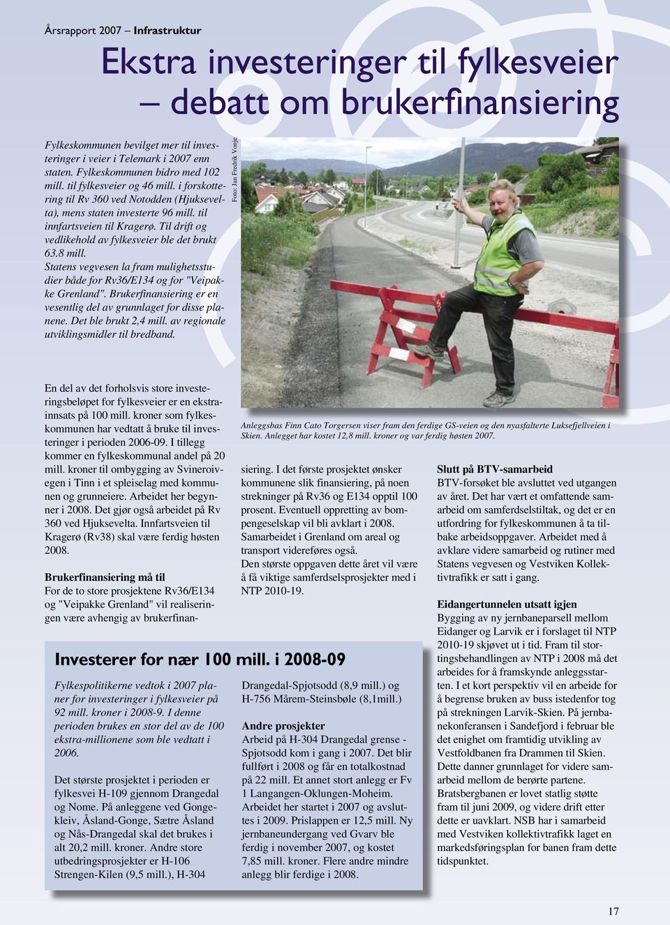 Til drift og vedlikehold av fylkesveier ble det brukt 63.8 mill. Statens vegvesen la fram mulighetsstudier både for Rv36/E134 og for "Veipakke Grenland".