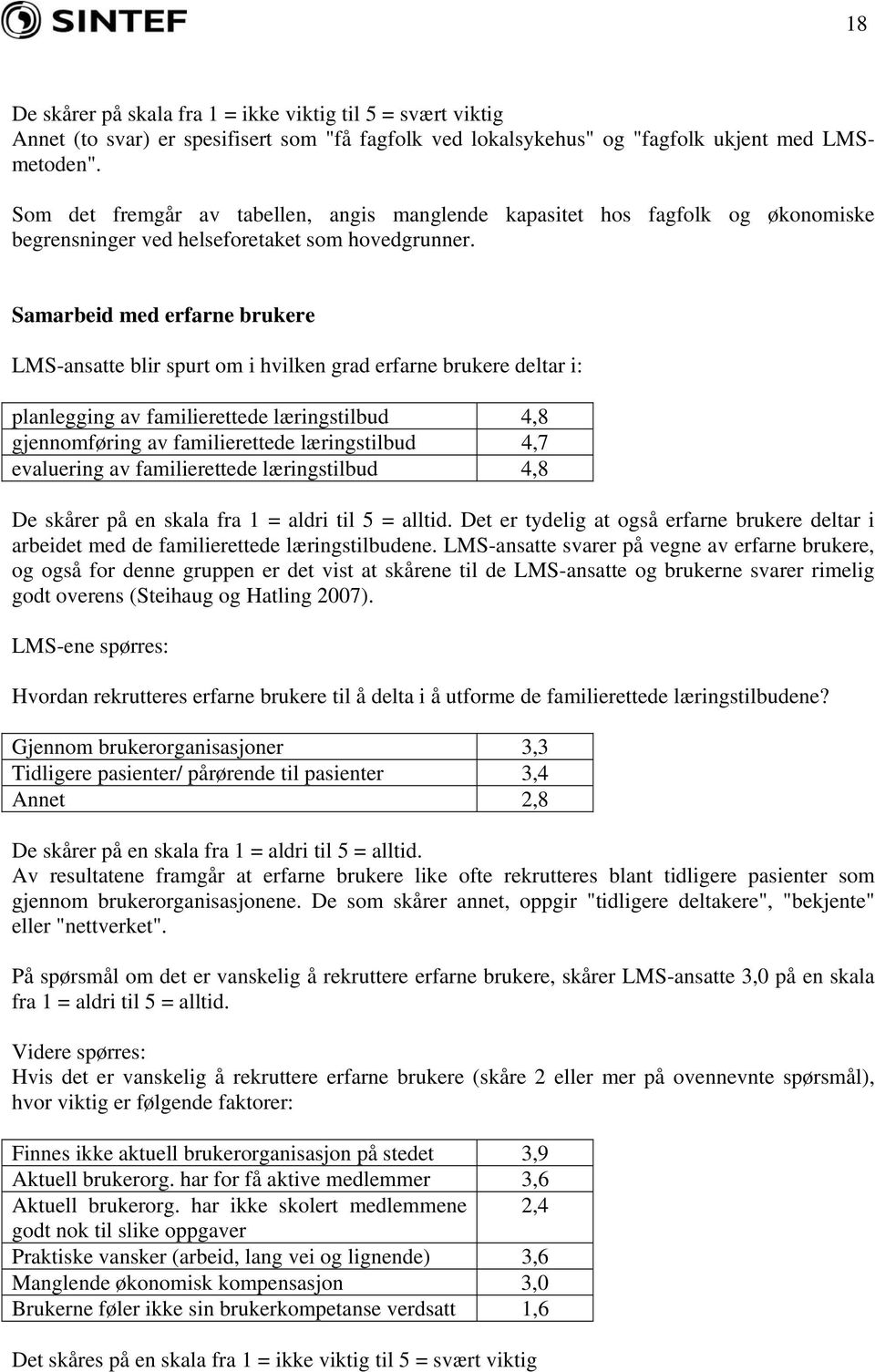 Samarbeid med erfarne brukere LMS-ansatte blir spurt om i hvilken grad erfarne brukere deltar i: planlegging av familierettede læringstilbud 4,8 gjennomføring av familierettede læringstilbud 4,7