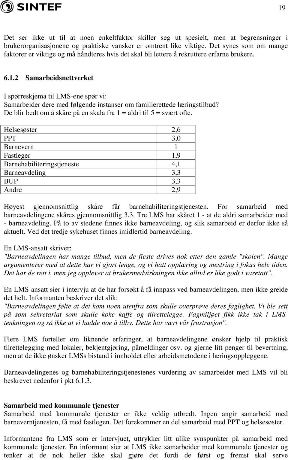 2 Samarbeidsnettverket I spørreskjema til LMS-ene spør vi: Samarbeider dere med følgende instanser om familierettede læringstilbud?