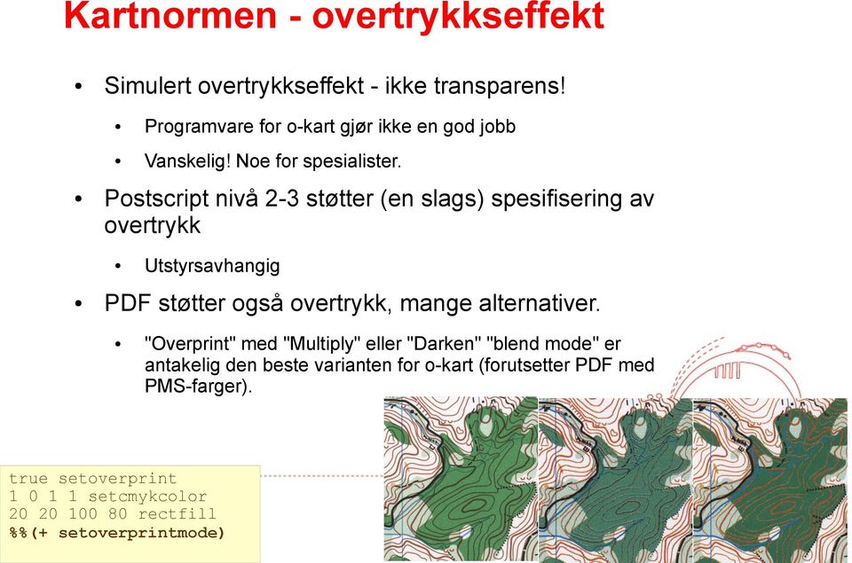 Postscript nivå 2-3 støtter (en slags) spesifisering av overtrykk Utstyrsavhangig PDF støtter også overtrykk, mange