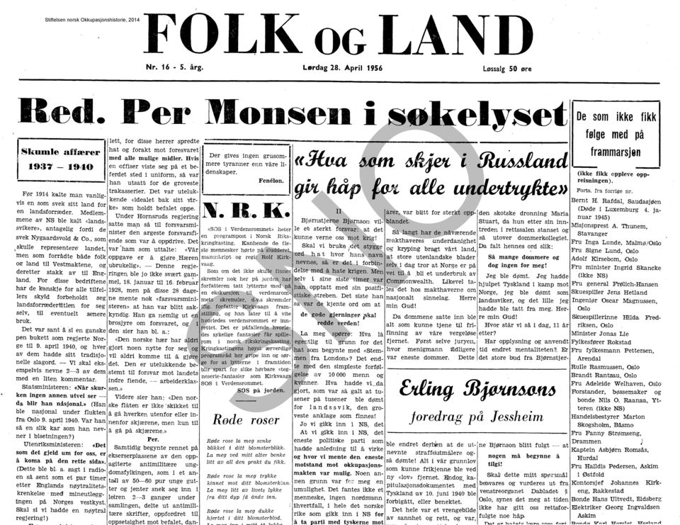 JWa ",om,,~ 193~ - 194:0 en offiser viste seg på et beferdet sted i unifo.rm, så vaj.' " t 9lW~land denskaper, (ikke fikk oppleve oppreisningen). han utsatt for å.e groveste FØ 1914 knlt trakasserier.