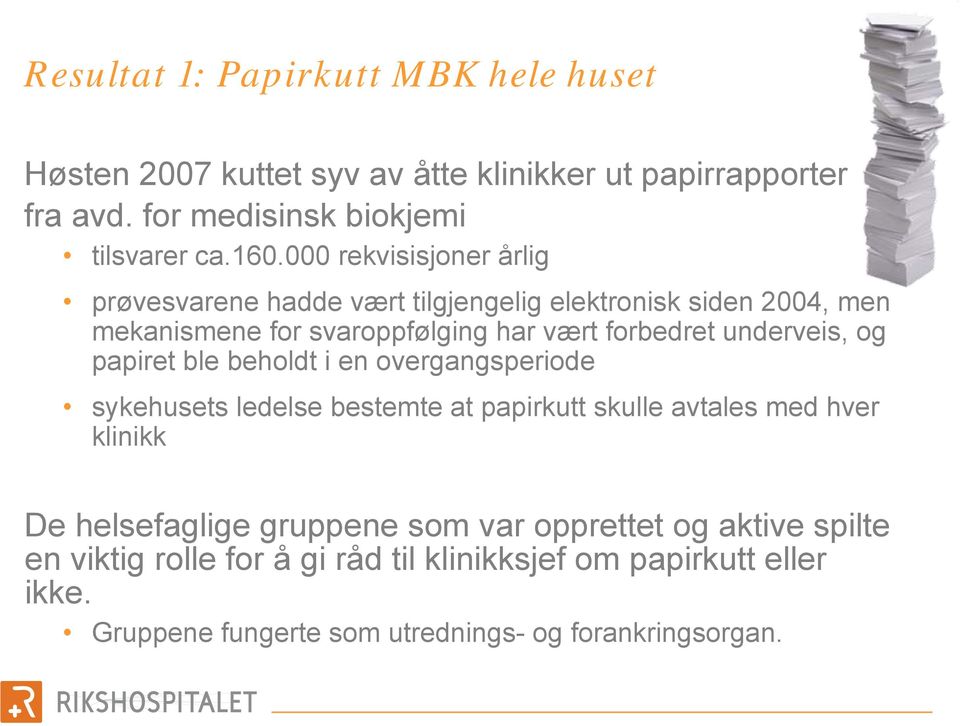 og papiret ble beholdt i en overgangsperiode sykehusets ledelse bestemte at papirkutt skulle avtales med hver klinikk De helsefaglige gruppene som