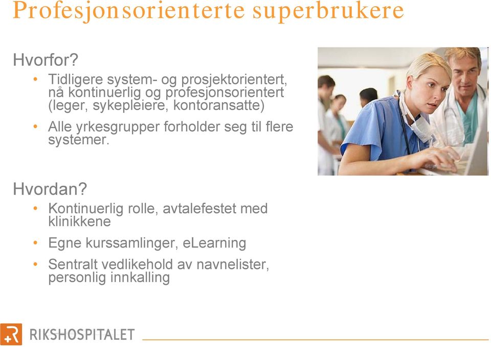 sykepleiere, kontoransatte) Alle yrkesgrupper forholder seg til flere systemer. Hvordan?