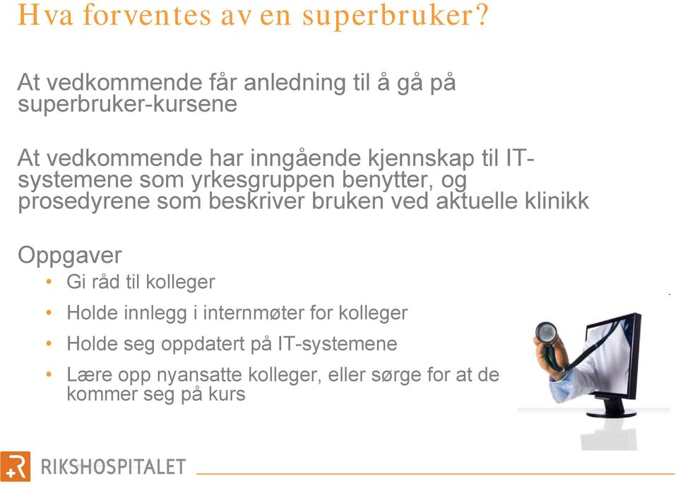 til ITsystemene som yrkesgruppen benytter, og prosedyrene som beskriver bruken ved aktuelle klinikk