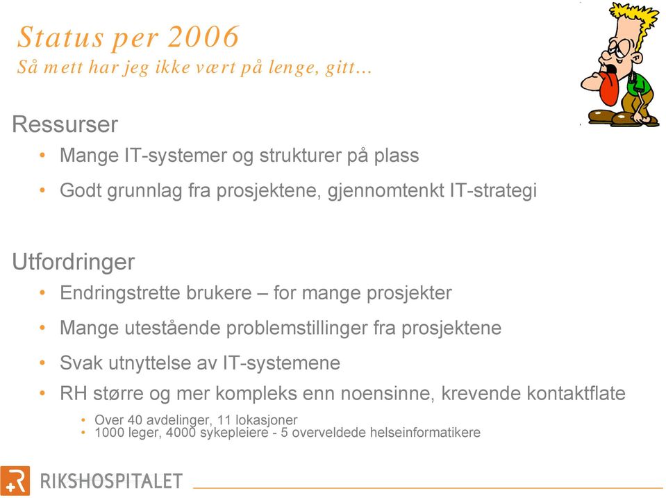 utestående problemstillinger fra prosjektene Svak utnyttelse av IT-systemene RH større og mer kompleks enn