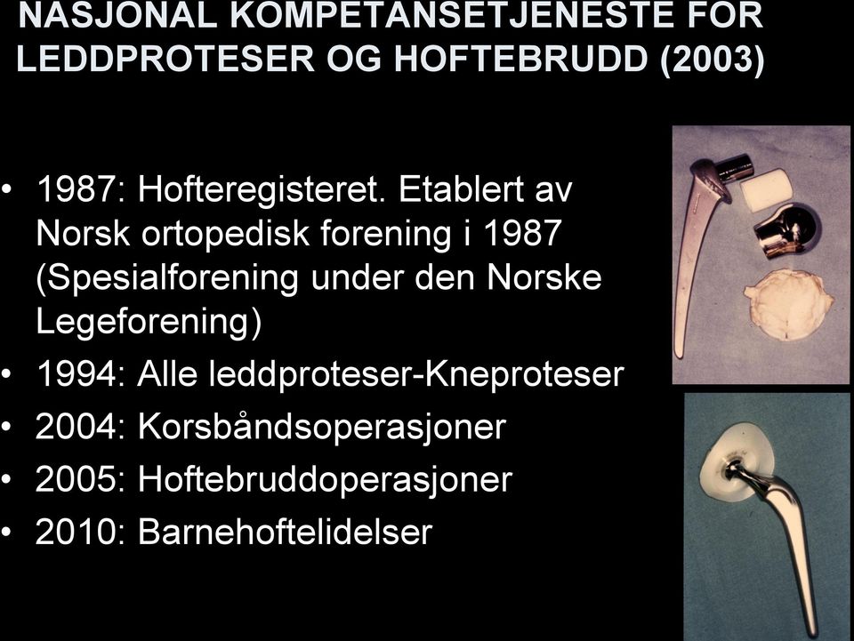 Etablert av Norsk ortopedisk forening i 1987 (Spesialforening under den