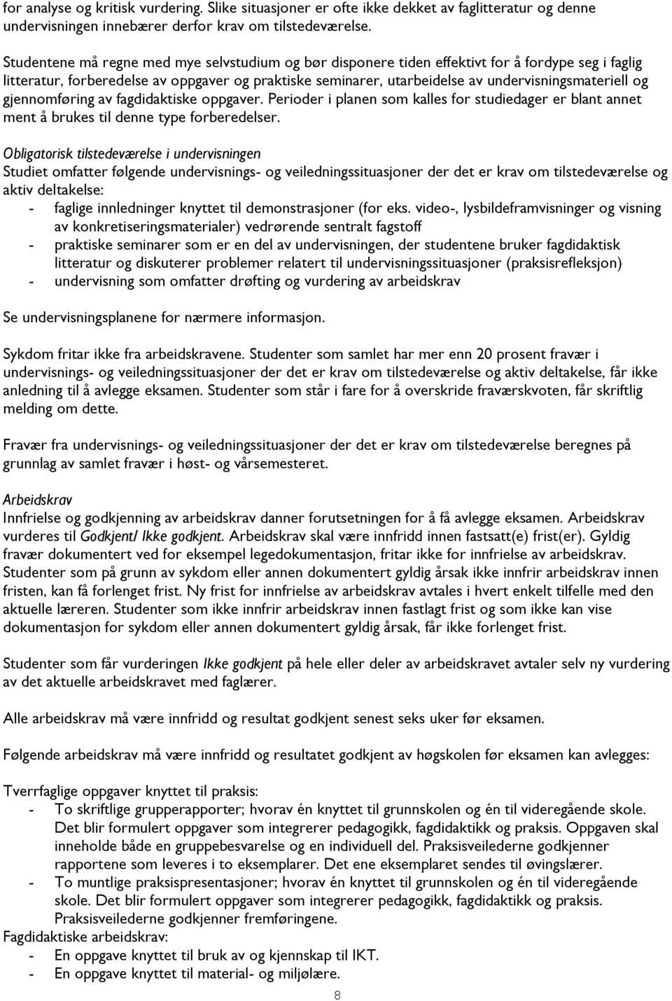 og gjennomføring av fagdidaktiske oppgaver. Perioder i planen som kalles for studiedager er blant annet ment å brukes til denne type forberedelser.