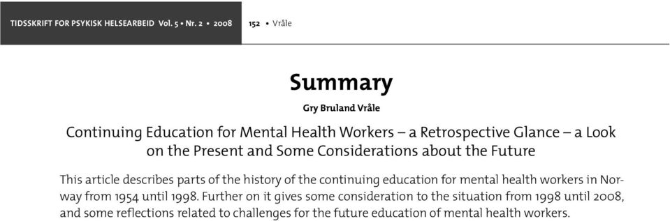 Present and Some Considerations about the Future This article describes parts of the history of the continuing education for