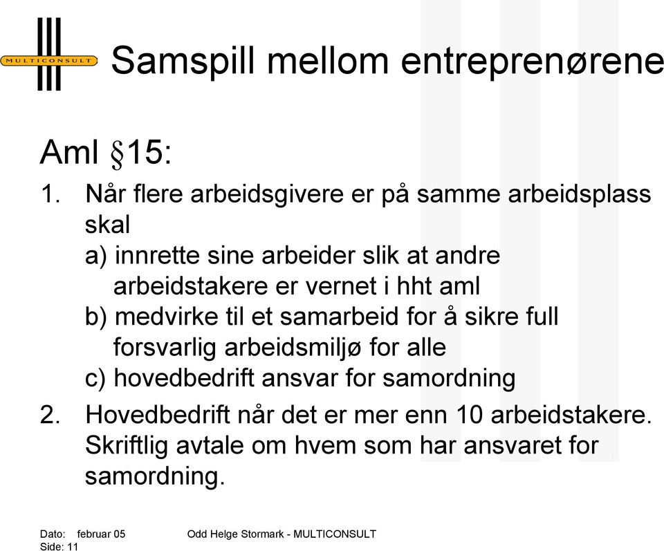 arbeidstakere er vernet i hht aml b) medvirke til et samarbeid for å sikre full forsvarlig