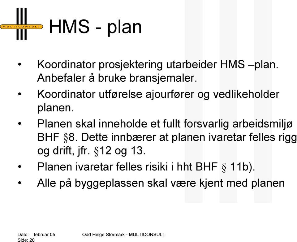 Planen skal inneholde et fullt forsvarlig arbeidsmiljø BHF 8.