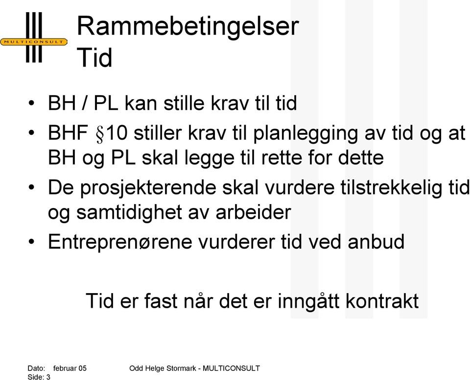 prosjekterende skal vurdere tilstrekkelig tid og samtidighet av arbeider