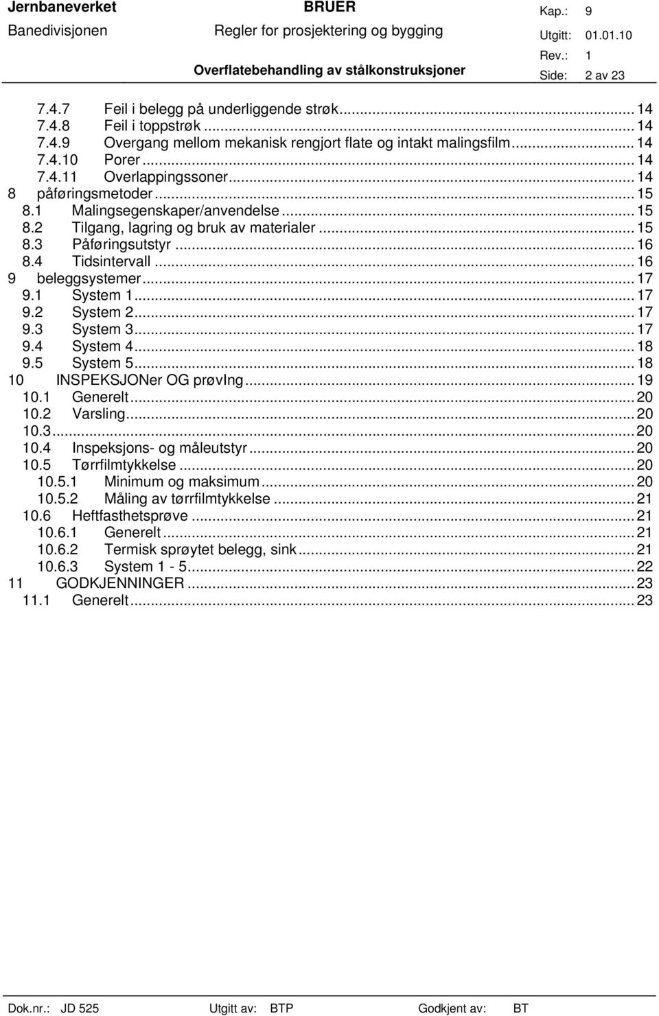 4 Tidsintervall... 16 9 beleggsystemer... 17 9.1 System 1... 17 9.2 System 2... 17 9.3 System 3... 17 9.4 System 4... 18 9.5 System 5... 18 10 INSPEKSJONer OG prøving... 19 10.1 Generelt... 20 10.