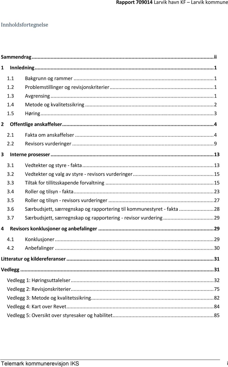 .. 15 3.3 Tiltak for tillitsskapende forvaltning... 15 3.4 Roller og tilsyn - fakta... 23 3.5 Roller og tilsyn - revisors vurderinger... 27 3.