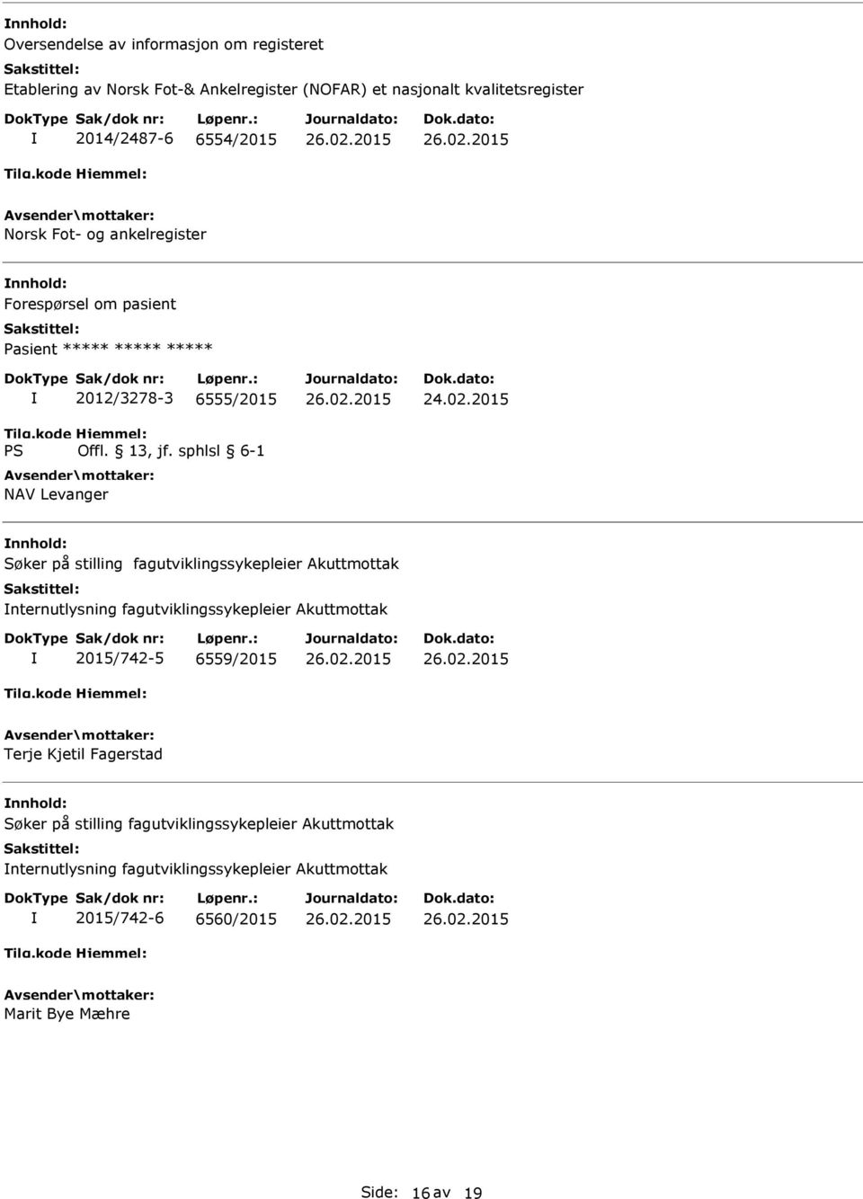 2015 Søker på stilling fagutviklingssykepleier Akuttmottak nternutlysning fagutviklingssykepleier Akuttmottak 2015/742-5 6559/2015 Terje