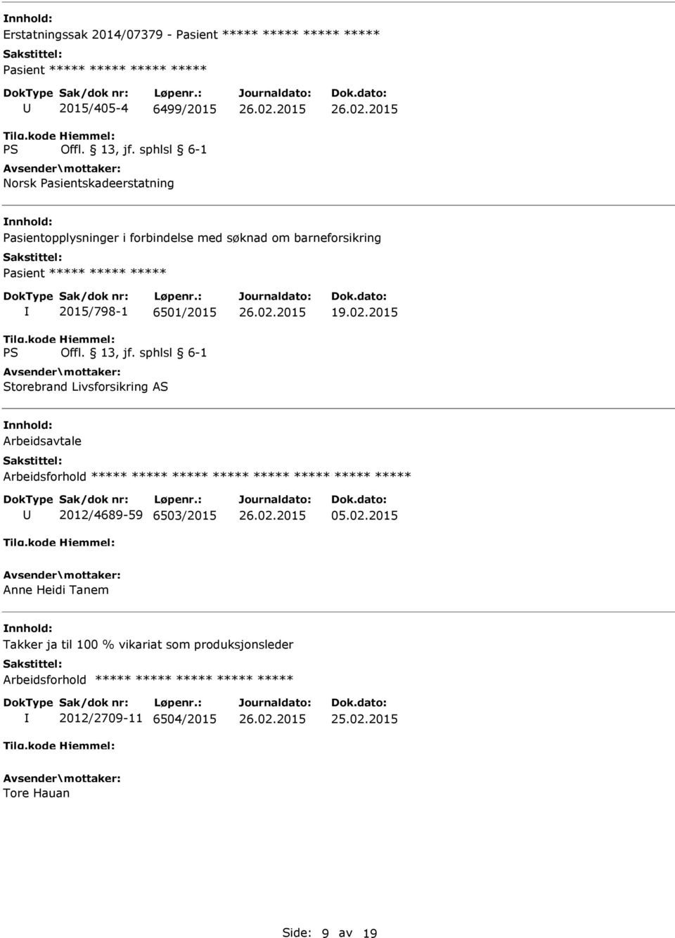 2015/798-1 6501/2015 Storebrand Livsforsikring AS 19.02.2015 Arbeidsavtale ***** ***** ***** 2012/4689-59 6503/2015 05.