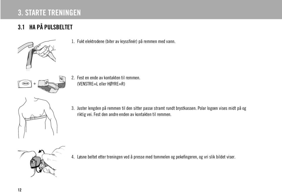 Juster lengden på remmen til den sitter passe stramt rundt brystkassen.