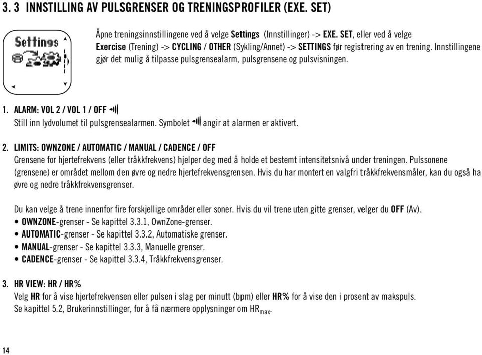 Innstillingene gjør det mulig å tilpasse pulsgrensealarm, pulsgrensene og pulsvisningen. 1. ALARM: VOL 2 / VOL 1 / OFF Still inn lydvolumet til pulsgrensealarmen.